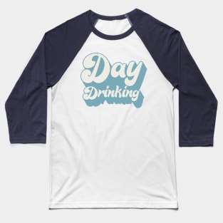 Day Drinking - Typography Booze Lover Design Baseball T-Shirt